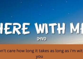 i don't care how long it takes as long as i'm with you