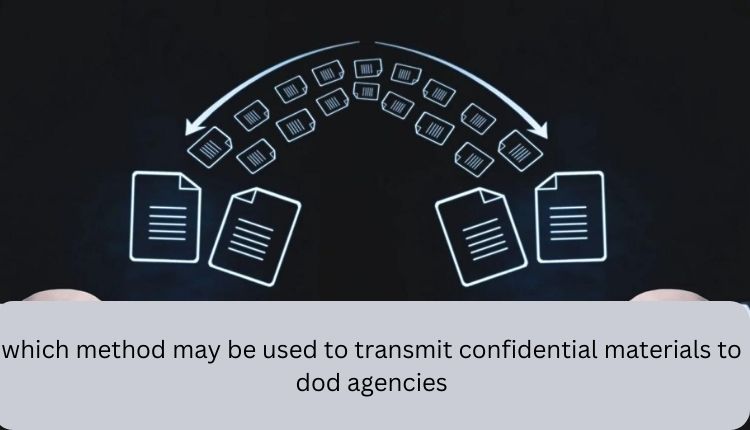 https://businessnewsview.com/which-method-may-be-used-to-transmit-confidential-materials-to-dod-agency/